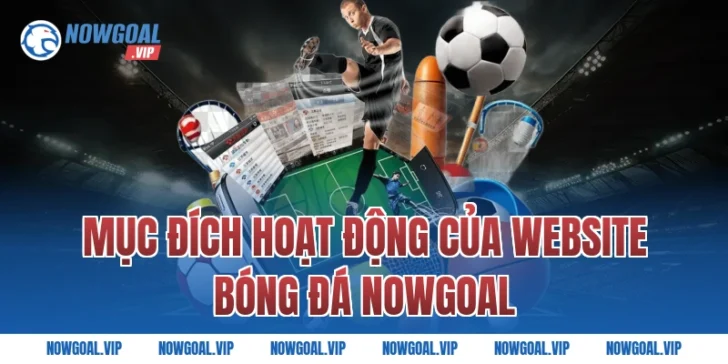 Mục đích hoạt động của website bóng đá Nowgoal